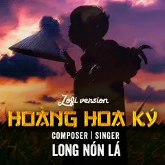 Lời bài hát Hoàng Hoa Ký (Lofi Version) – Long Nón Lá