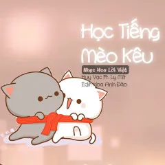 Lời bài hát Học Tiếng Mèo Kêu (Cover) – Huy Vạc, Ly Mít