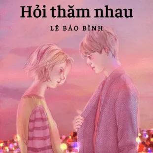 Lời bài hát Hỏi thăm nhau - Lê Bảo Bình | Hỏi thăm nhau Lyrics