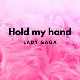 Lời bài hát Hold my hand - Lady Gaga | Hold my hand Lyrics