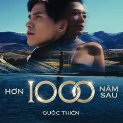 Lời bài hát Hơn 1000 Năm Sau – Quốc Thiên