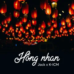 Lời bài hát Hồng Nhan (K-ICM Mix) – Jack, K-ICM