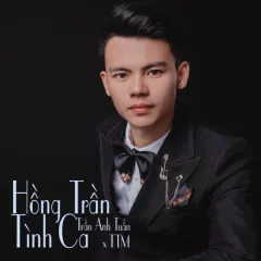 Lời bài hát Hồng Trần Tình Ca – Trần Anh Tuấn