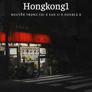 Lời bài hát Hongkong1 - Nguyễn Trọng Tài X San Ji X Double X | Hongkong1 Lyrics