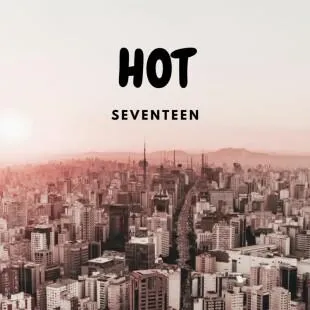 Lời bài hát Hot - Seventeen | Hot Lyrics