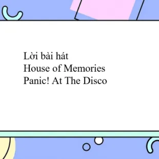 Lời bài hát House of Memories - Panic! At The Disco | House of Memories Lyrics