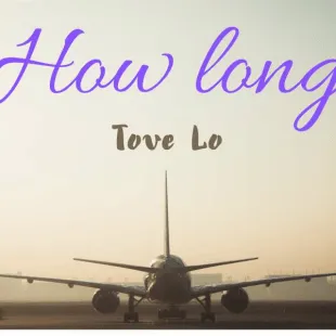 Lời bài hát How long - Tove Lo | How long Lyrics