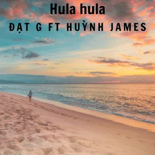 Lời bài hát Hula hula - Đạt G Ft Huỳnh James | Hula hula Lyrics