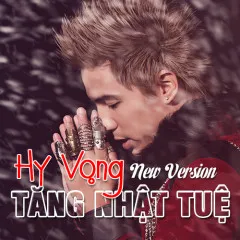 Lời bài hát Hy Vọng (New Version) – Tăng Nhật Tuệ