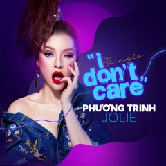 Lời bài hát I Don’t Care – Phương Trinh Jolie, Daniel Mastro