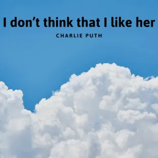 Lời bài hát I don’t think that I like her - Charlie Puth | I don’t think that I like her Lyrics