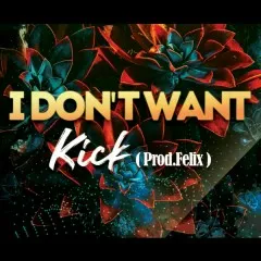 Lời bài hát i don’t want – Kick