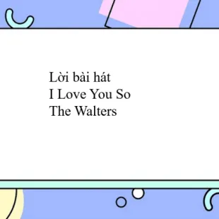 Lời bài hát I Love You So - The Walters | I Love You So Lyrics