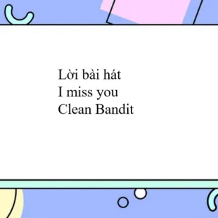 Lời bài hát I miss you - Clean Bandit | I miss you Lyrics