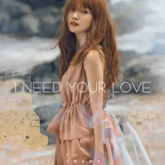 Lời bài hát I Need Your Love – Sĩ Thanh