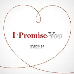 Lời bài hát I Promise You – DEEP