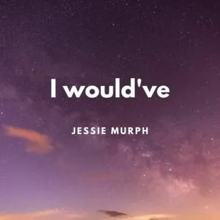 Lời bài hát I would've - Jessie Murph | I would've Lyrics