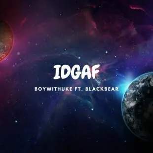 Lời bài hát IDGAF - BoyWithUke ft. Blackbear | IDGAF Lyrics