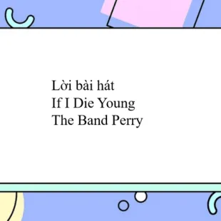 Lời bài hát If I Die Young - The Band Perry | If I Die Young Lyrics