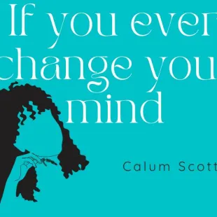 Lời bài hát If you ever change your mind - Calum Scott | If you ever change your mind Lyrics