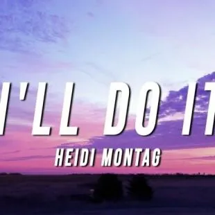 Lời bài hát I'll do it - Heidi Montag | I'll do it Lyrics