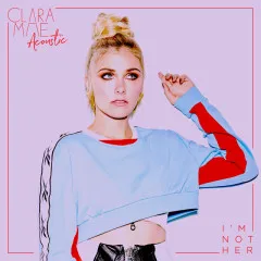 Lời bài hát I’m Not Her (Acoustic) – Clara Mae