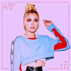 Lời bài hát I’m Not Her – Clara Mae