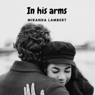 Lời bài hát In his arms - Miranda Lambert | In his arms Lyrics