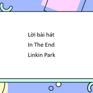 Lời bài hát In The End - Linkin Park | In The End Lyrics