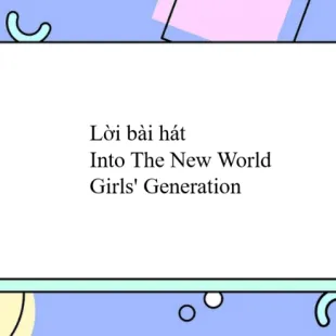 Lời bài hát Into The New World - Girls' Generation | Into The New World Lyrics