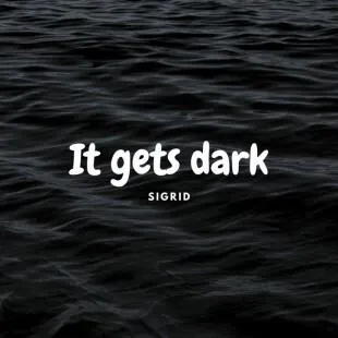 Lời bài hát It gets dark - Sigrid | It gets dark Lyrics