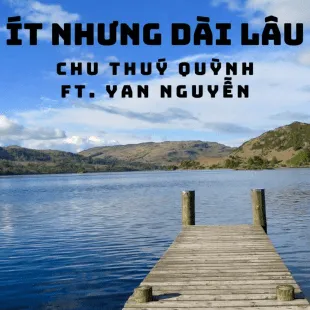 Lời bài hát Ít nhưng dài lâu - Chu Thuý Quỳnh Ft. Yan Nguyễn | Ít nhưng dài lâu Lyrics