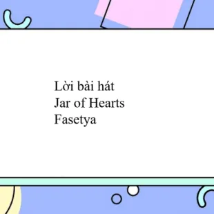 Lời bài hát Jar of Hearts - Fasetya | Jar of Hearts Lyrics