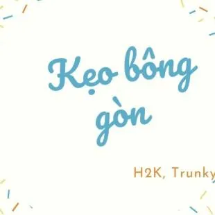 Lời bài hát Kẹo bông gòn - H2K, Trunky | Kẹo bông gòn Lyrics