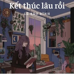 Lời bài hát Kết thúc lâu rồi - Lê Bảo Bình | Kết thúc lâu rồi Lyrics