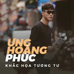 Lời bài hát Khắc Họa Tương Tư – Ưng Hoàng Phúc