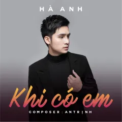 Lời bài hát Khi Có Em – Hà Anh