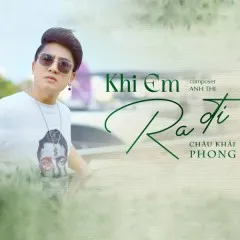 Lời bài hát Khi Em Ra Đi – Châu Khải Phong, Anh Thi