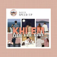 Lời bài hát Khi Em Tựa Vai Anh (Speed Up) – Dani D