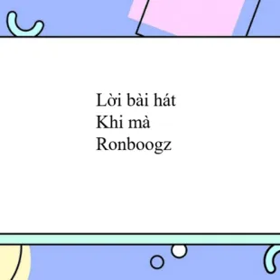 Lời bài hát Khi mà - Ronboogz | Khi mà Lyrics