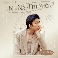 Lời bài hát Khi Nào Em Buồn (Lofi Version) – Tăng Phúc