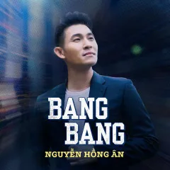 Lời bài hát Khi Xưa Ta Bé (Bang Bang) – Nguyễn Hồng Ân