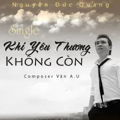 Lời bài hát Khi Yêu Thương Không Còn – Nguyễn Đức Quang