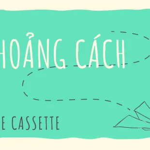 Lời bài hát Khoảng cách - The Cassette | Khoảng cách Lyrics