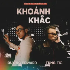 Lời bài hát Khoảnh Khắc – Dương Edward