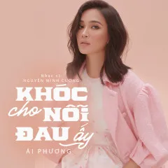 Lời bài hát Khóc Cho Nỗi Đau Ấy – Ái Phương