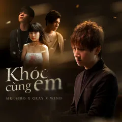 Lời bài hát Khóc Cùng Em (Beat) – Mr Siro, Gray, Wind