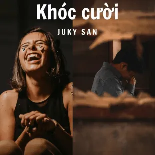 Lời bài hát Khóc cười - Juky San | Khóc cười Lyrics