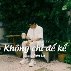 Lời bài hát Không Chỉ Để Kể – Long Nón Lá