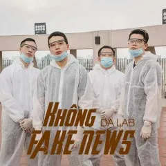 Lời bài hát Không Fake News – Da LAB